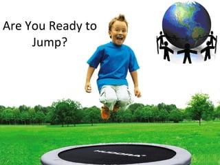 Are You Ready to Jump? 