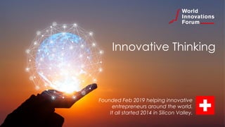 Innovative Thinking
Founded Feb 2019 helping innovative
entrepreneurs around the world.
It all started 2014 in Silicon Valley.
 