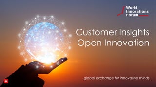 Customer Insights
Open Innovation
global exchange for innovative minds
 