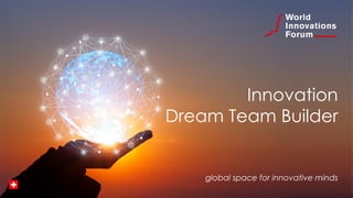 Innovation
Dream Team Builder
global space for innovative minds
 