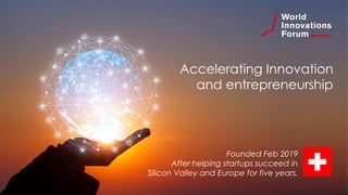 Accelerating Innovation
and entrepreneurship
Founded Feb 2019
After helping startups succeed in
Silicon Valley and Europe for five years.
 