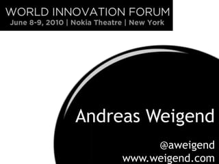 Andreas Weigend @aweigend www.weigend.com 