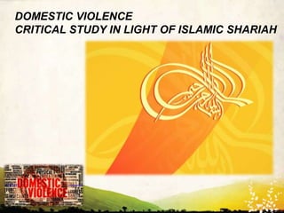 DOMESTIC VIOLENCE
CRITICAL STUDY IN LIGHT OF ISLAMIC SHARIAH

WWW.UNIQUEPLACES.COM

 