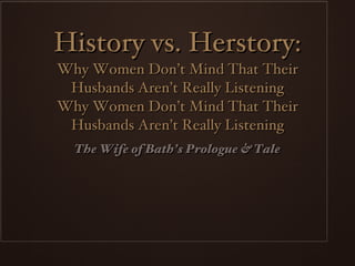 History vs. Herstory: Why Women Don’t Mind That Their Husbands Aren’t Really Listening Why Women Don’t Mind That Their Husbands Aren’t Really Listening ,[object Object]