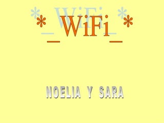 NOELIA  Y  SARA *_WiFi_* 