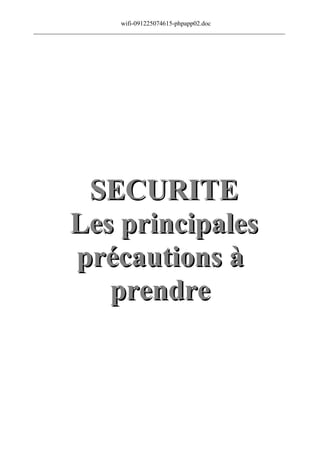 wifi-091225074615-phpapp02.doc
______________________________________________________________________________




            SECURITE
           Les principales
           précautions à
              prendre
 
