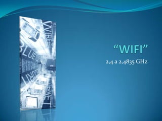 “WIFI” 2,4 a 2,4835 GHz 