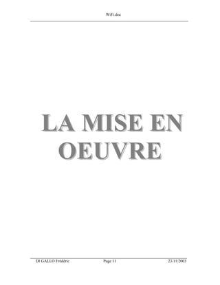 WiFi.doc
______________________________________________________________________________




     LA MISE EN
      OEUVRE



___________________________________________________________________
  DI GALLO Frédéric                 Page 11                         23/11/2003
 
