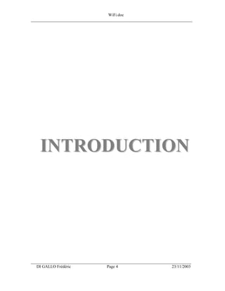 WiFi.doc
______________________________________________________________________________




    I N T R O DUCT I O N




___________________________________________________________________
  DI GALLO Frédéric                 Page 4                          23/11/2003
 