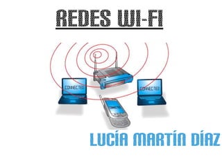 REDES WI-FI



   Lucía Martín Díaz
 