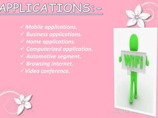  Mobile applications.
 Business applications.
 Home applications.
 Computerized application.
 Automotive segment.
 Browsing internet.
Video conference.
 