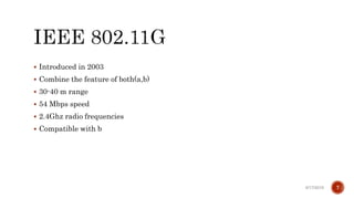  Introduced in 2003
 Combine the feature of both(a,b)
 30-40 m range
 54 Mbps speed
 2.4Ghz radio frequencies
 Compatible with b
6/17/2019 7
 