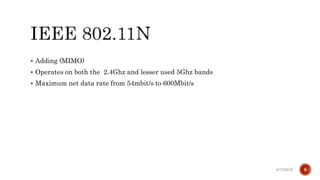  Adding (MIMO)
 Operates on both the 2.4Ghz and lesser used 5Ghz bands
 Maximum net data rate from 54mbit/s to 600Mbit/s
6/17/2019 8
 