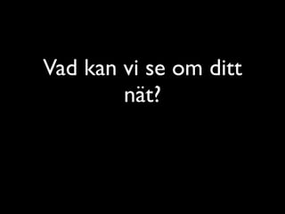 Vad kan vi se om ditt
nät?

 