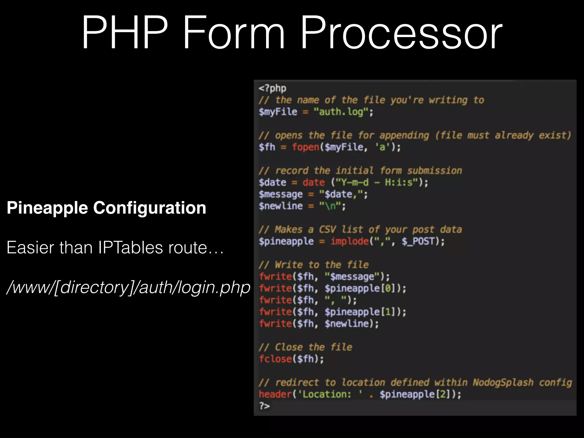 PHP Form Processor
Pineapple Configuration
Easier than using IPTables
/www/[directory]/auth/login.php
 