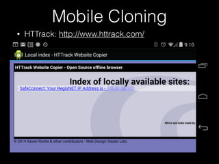 Mobile Cloning
• HTTrack: http://www.httrack.com/
 