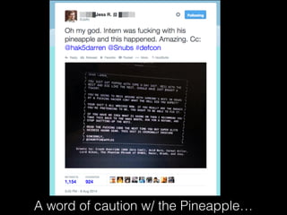 A word of caution w/ the Pineapple…
 