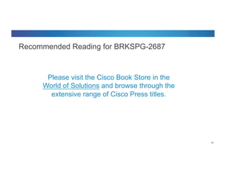 © 2012 Cisco and/or its affiliates. All rights reserved. Cisco Connect 65
Recommended Reading for BRKSPG-2687
6565
Please visit the Cisco Book Store in the
World of Solutions and browse through the
extensive range of Cisco Press titles.
 