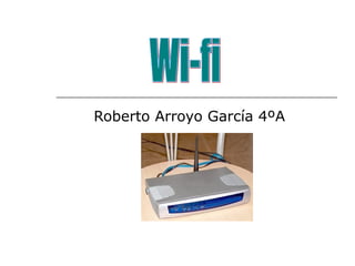 Roberto Arroyo García 4ºA Wi-fi 