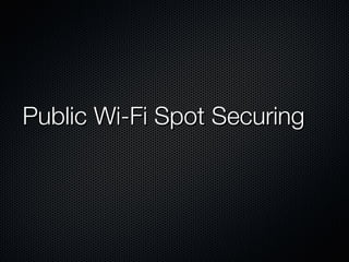 Public Wi-Fi Spot Securing 