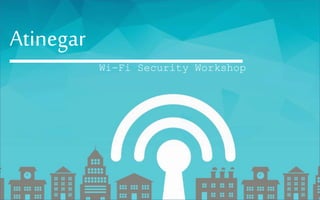 Atinegar
Wi-Fi Security Workshop
 