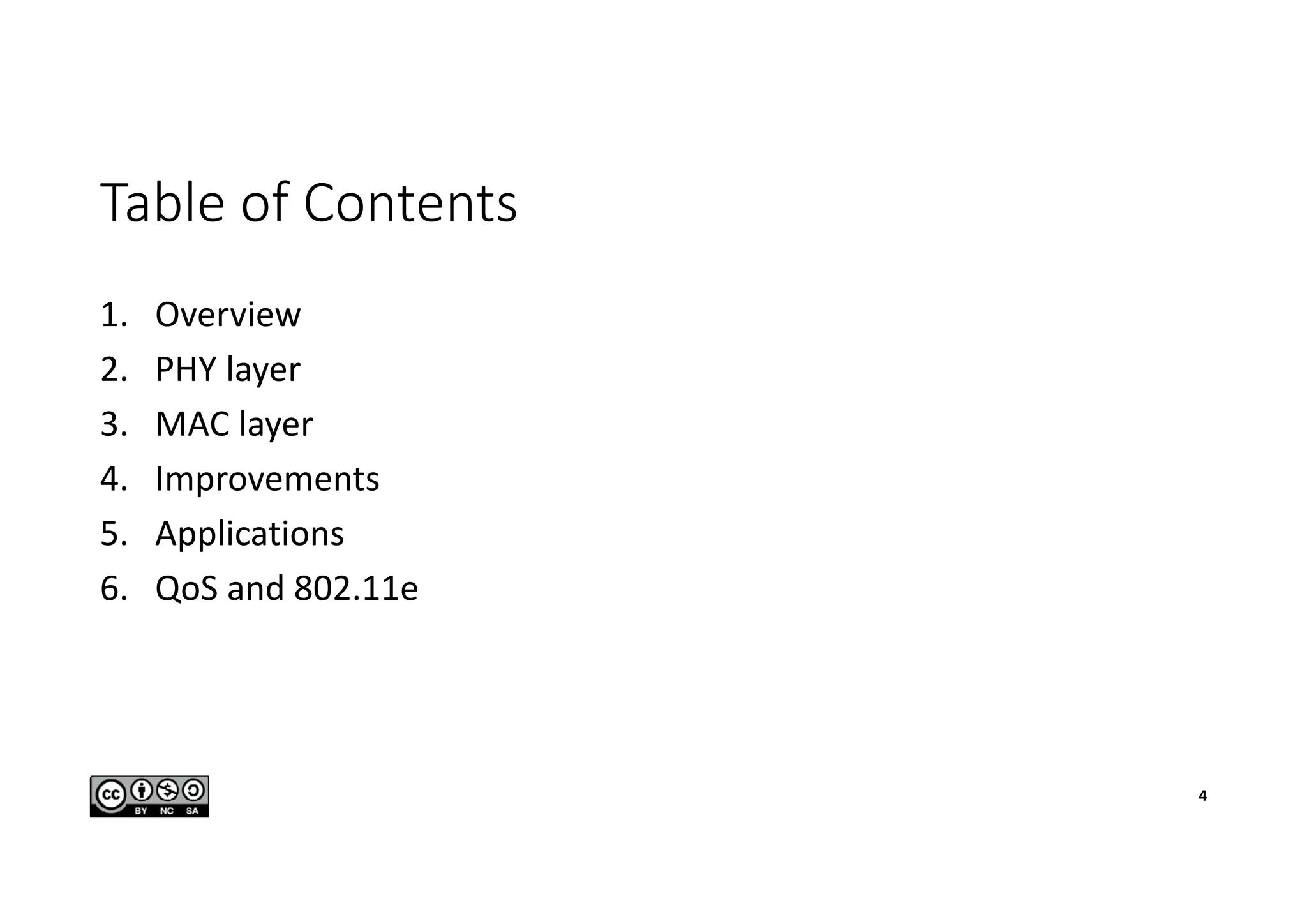 Table of Contents
1. Overview
2. PHY layer
3. MAC layer
4. Improvements
5. Applications
6. QoS and 802.11e
4
 