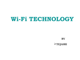 Wi-Fi TECHNOLOGY
BY
TEJASRI
 