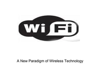 A New Paradigm of Wireless Technology
 
