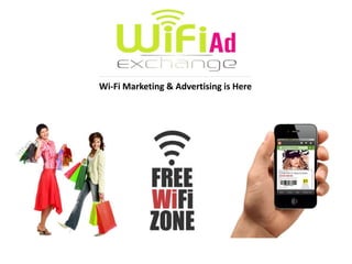 Wi-Fi Marketing & Advertising is Here
 