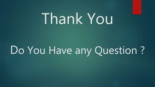 Thank You
Do You Have any Question ?
 