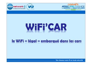WiFi’CAR
le WiFi « légal » embarqué dans les cars

Vos réseaux sans fil en toute sécurité

 