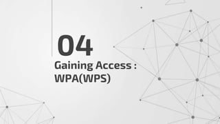 Gaining Access :
WPA(WPS)
04
 