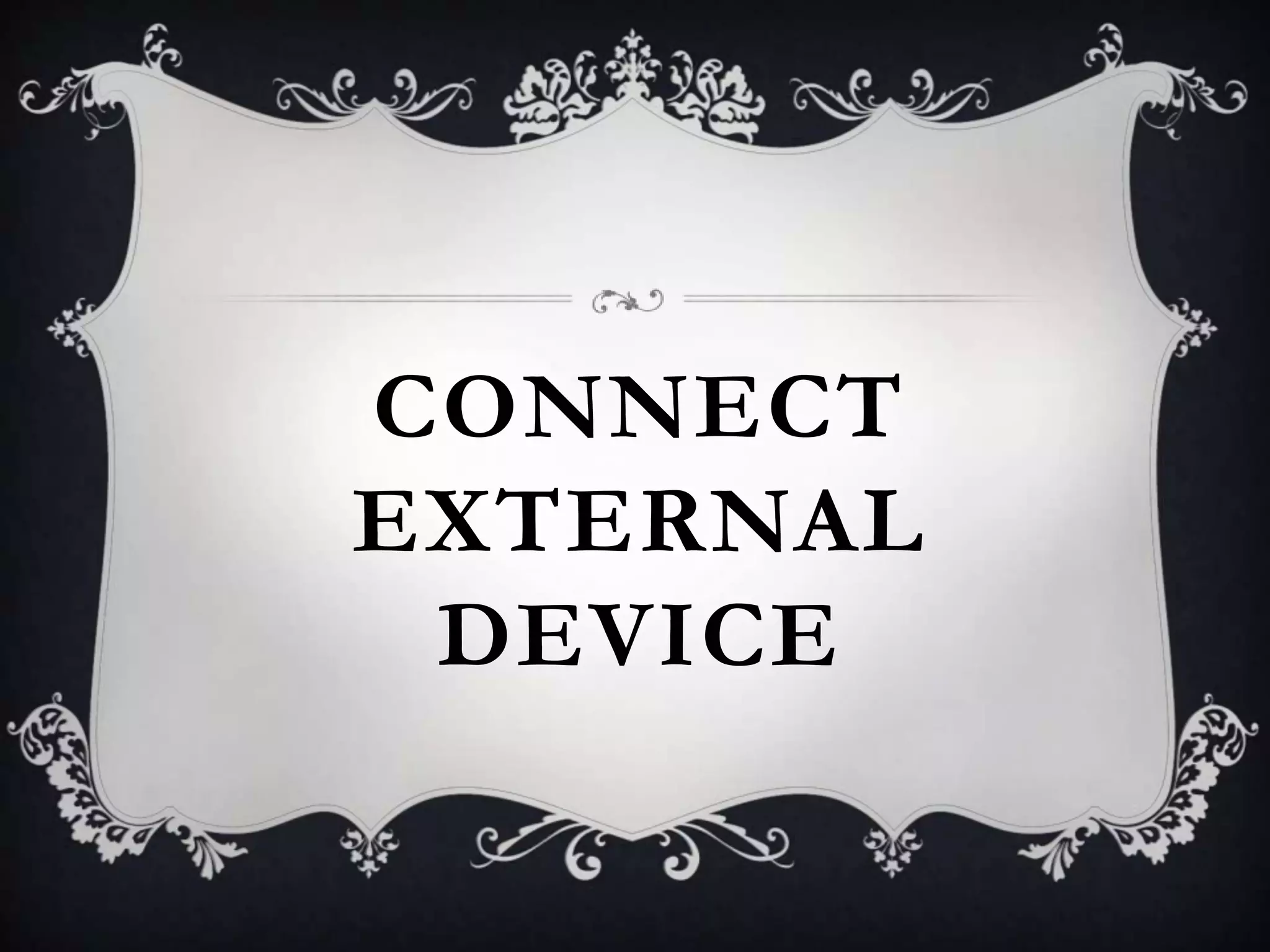 CONNECT
EXTERNAL
DEVICE

 