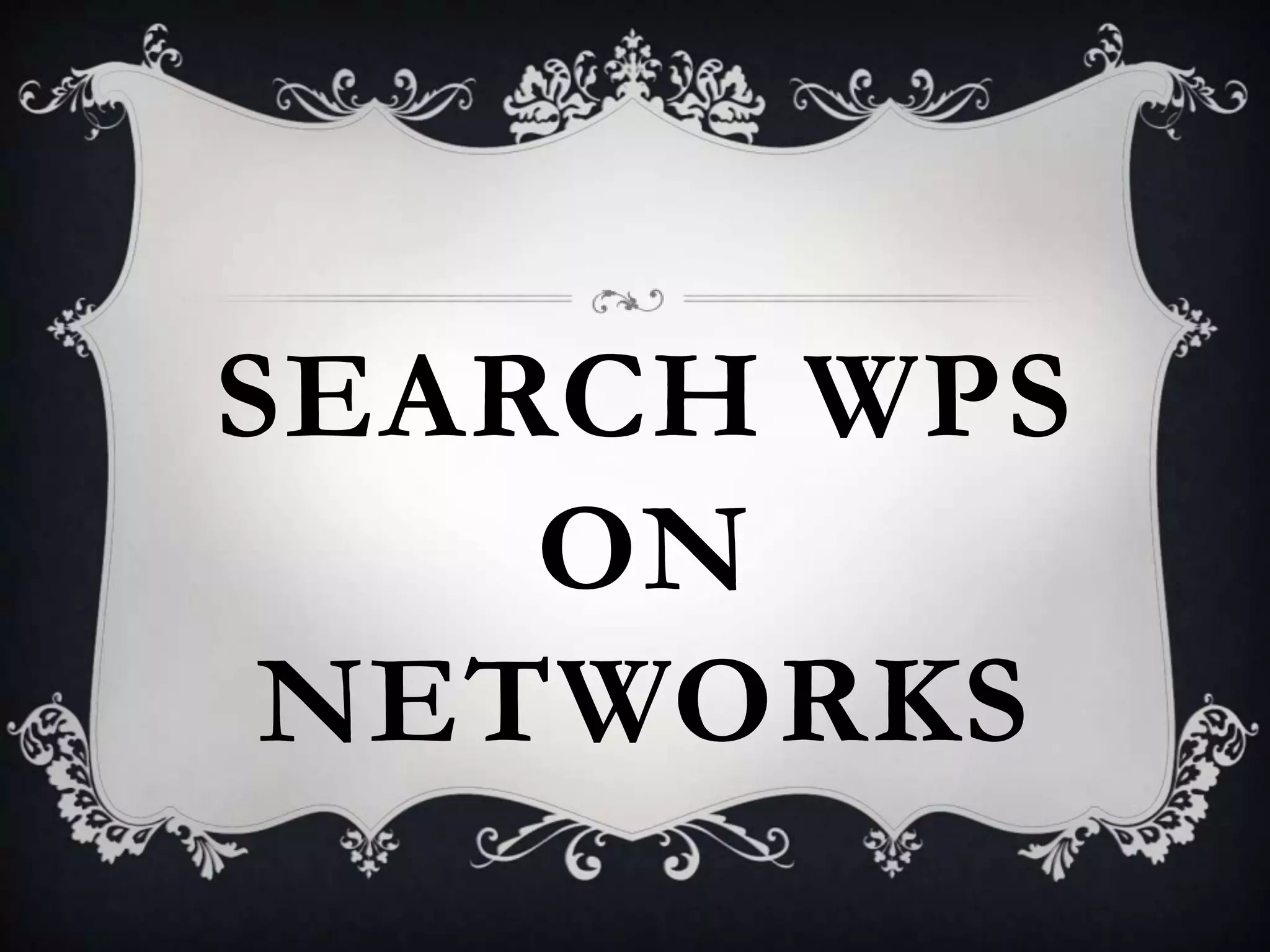 SEARCH WPS
ON
NETWORKS

 