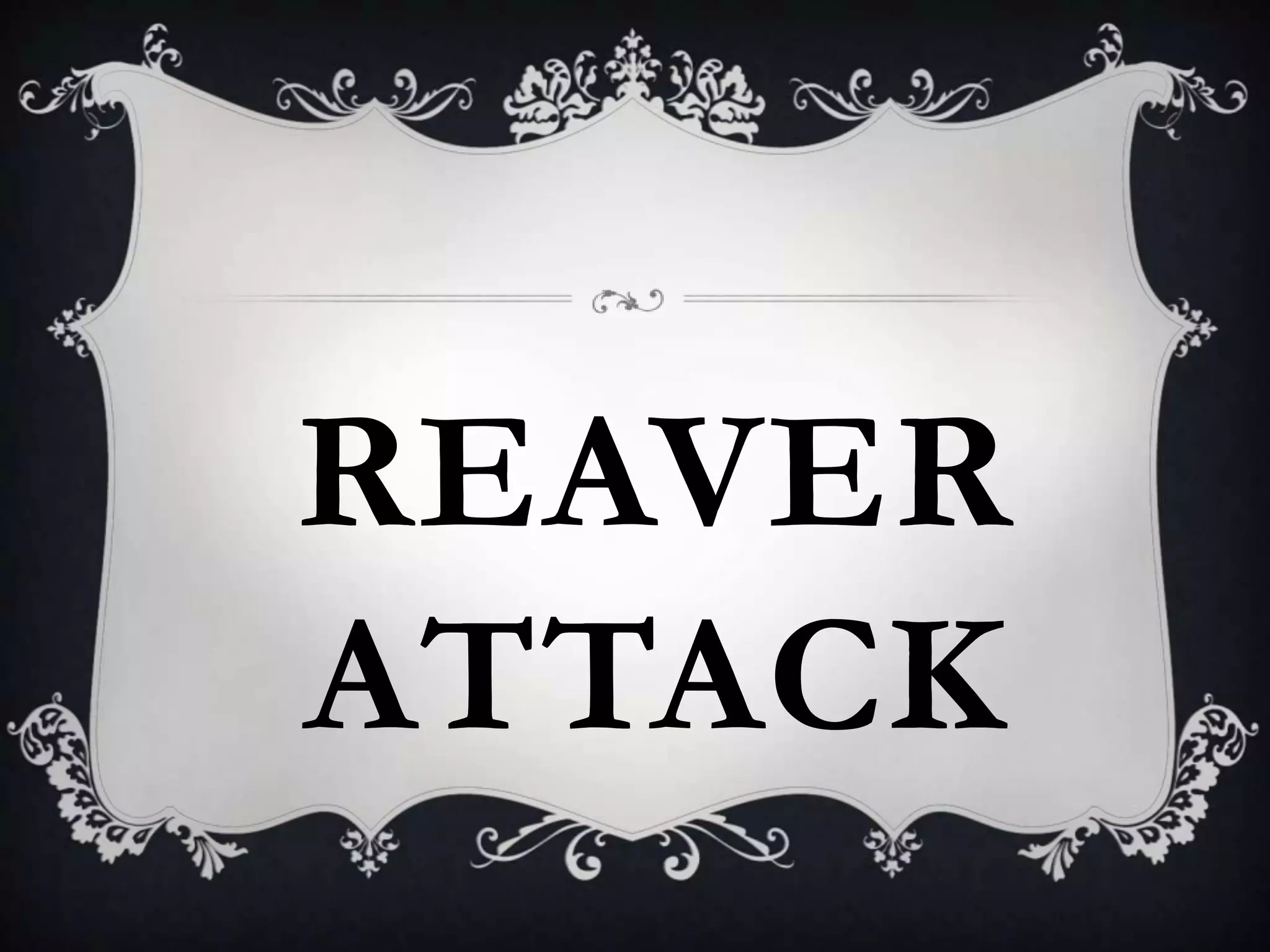 REAVER
ATTACK

 