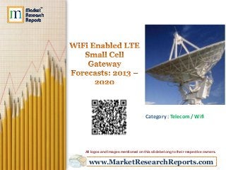 www.MarketResearchReports.com
Category : Telecom / Wifi
All logos and Images mentioned on this slide belong to their respective owners.
 