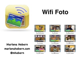 Wifi Foto! 
Transfer 
Marlena Hebern 
marlenahebern.com 
@mhebern 
How to Use 
 