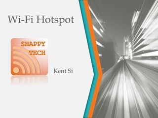 Wi-Fi Hotspot 
Kent Si 
 