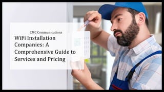 CMC Communications
WiFi Installation
Companies: A
Comprehensive Guide to
Services and Pricing
 