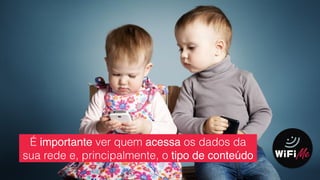 É importante ver quem acessa os dados da
sua rede e, principalmente, o tipo de conteúdo
 
