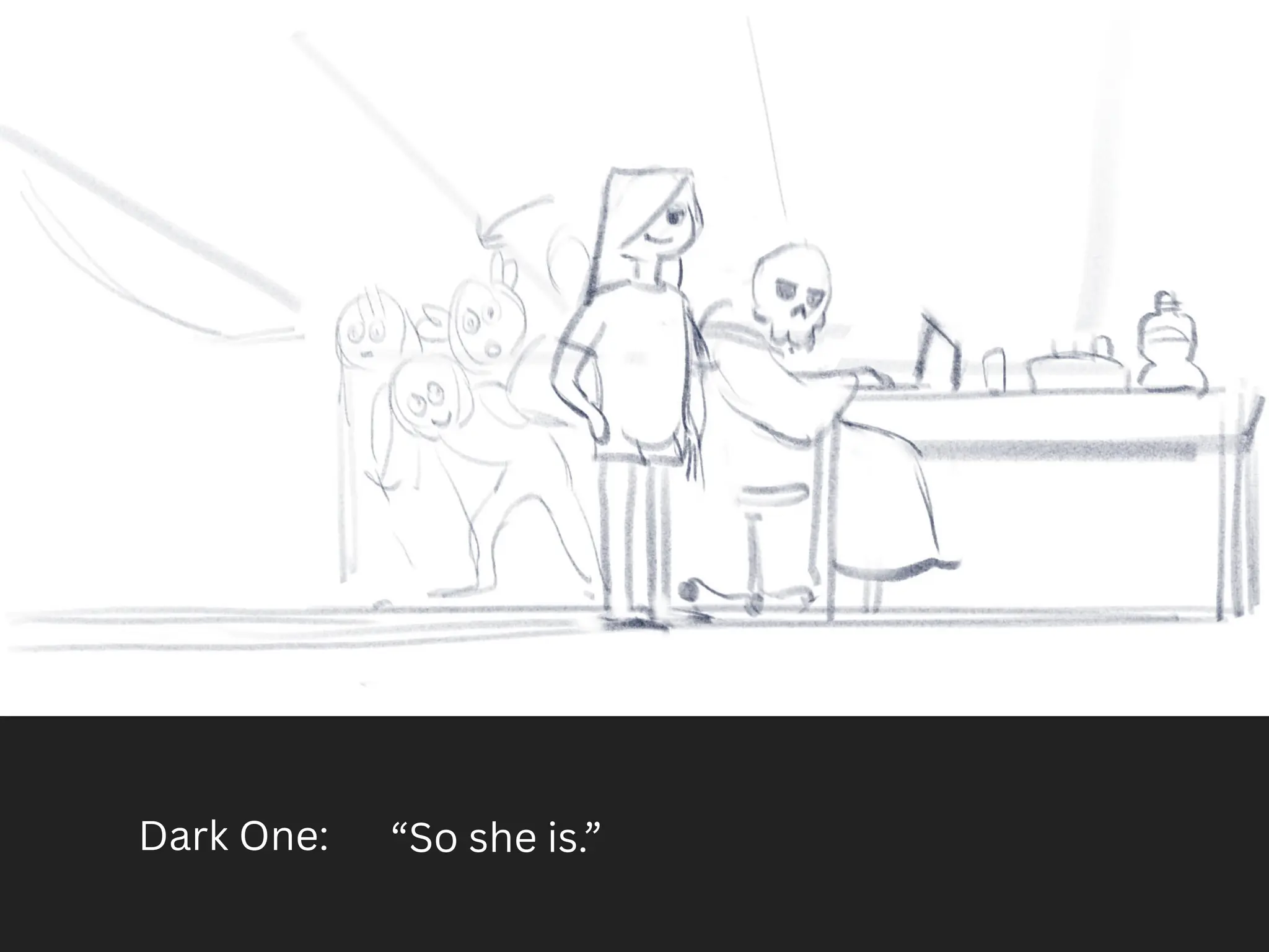 Dark One: “So she is.”
 