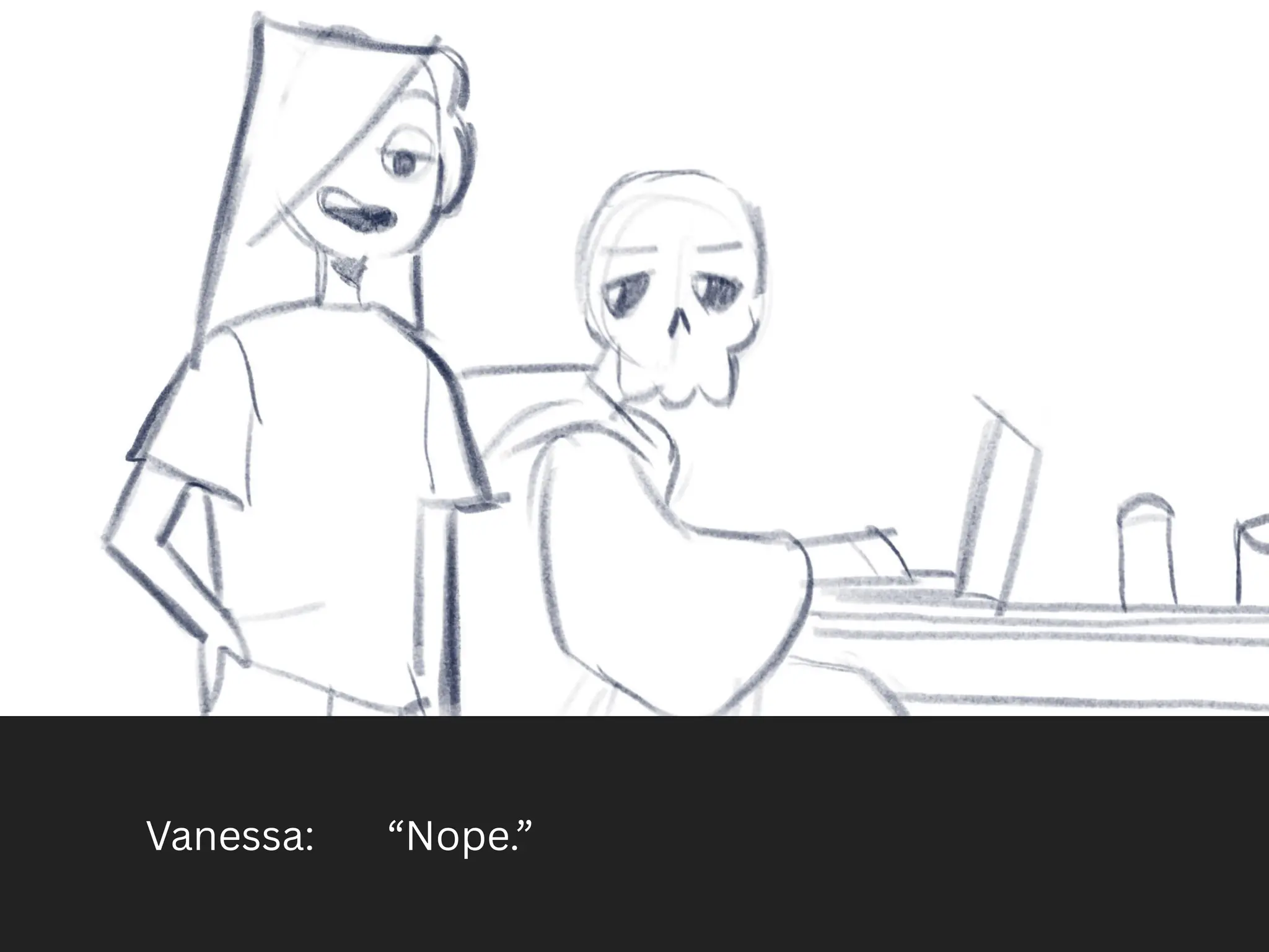 Vanessa: “Nope.”
 