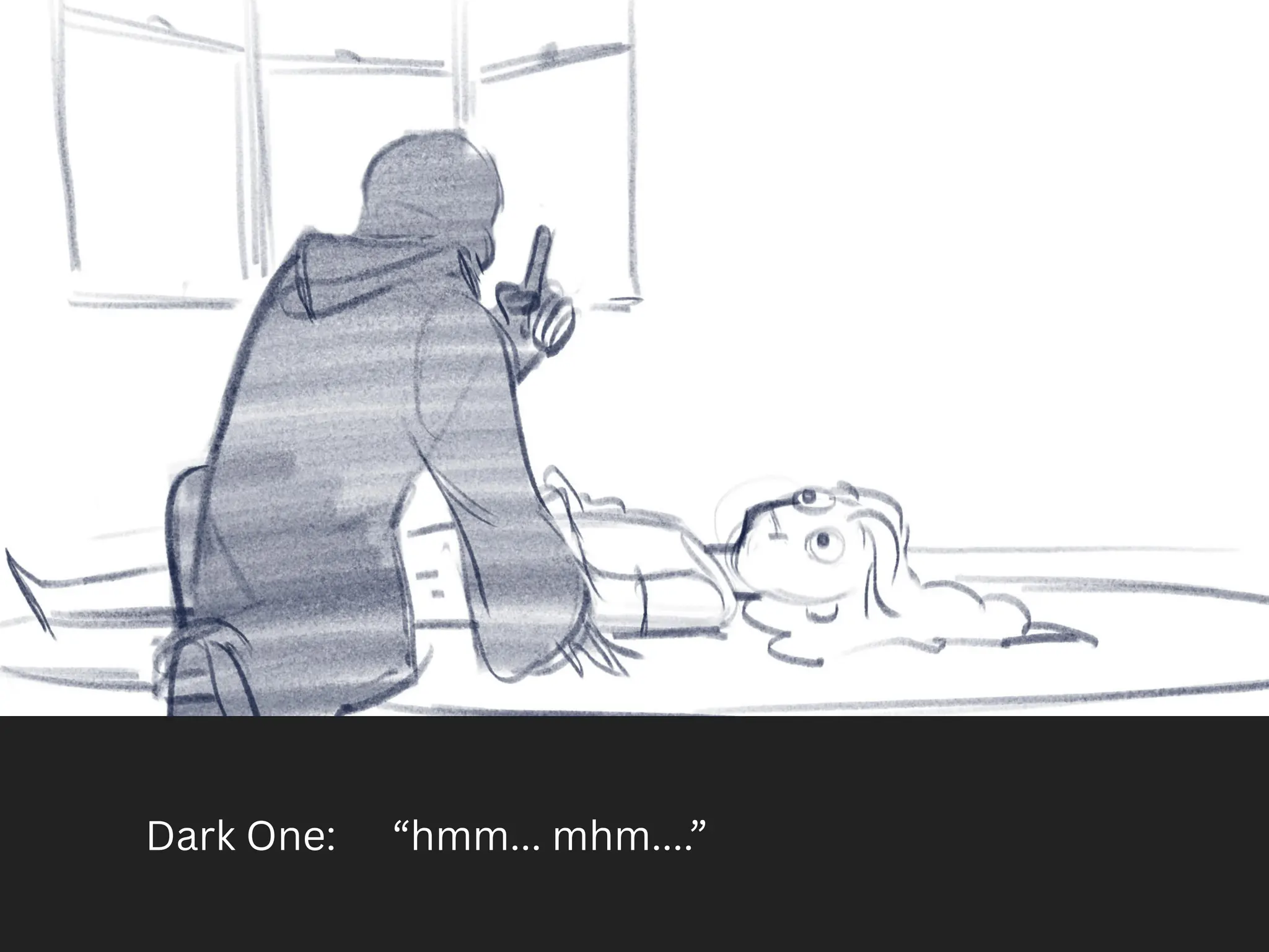 Dark One: “hmm... mhm....”
 
