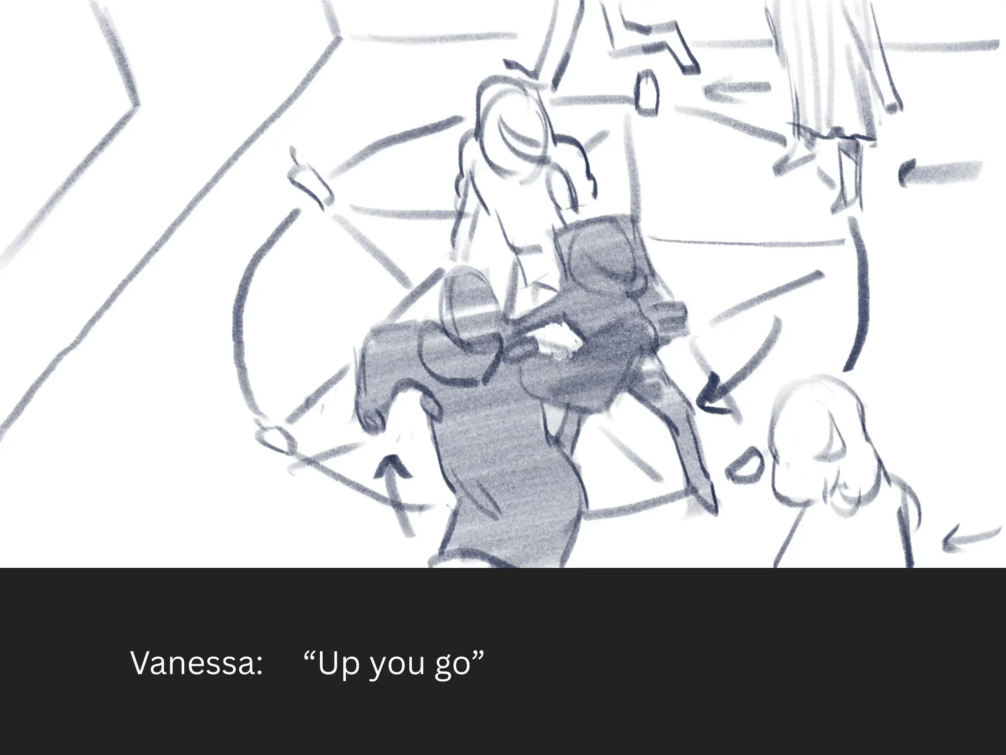 Vanessa: “Up you go”
 