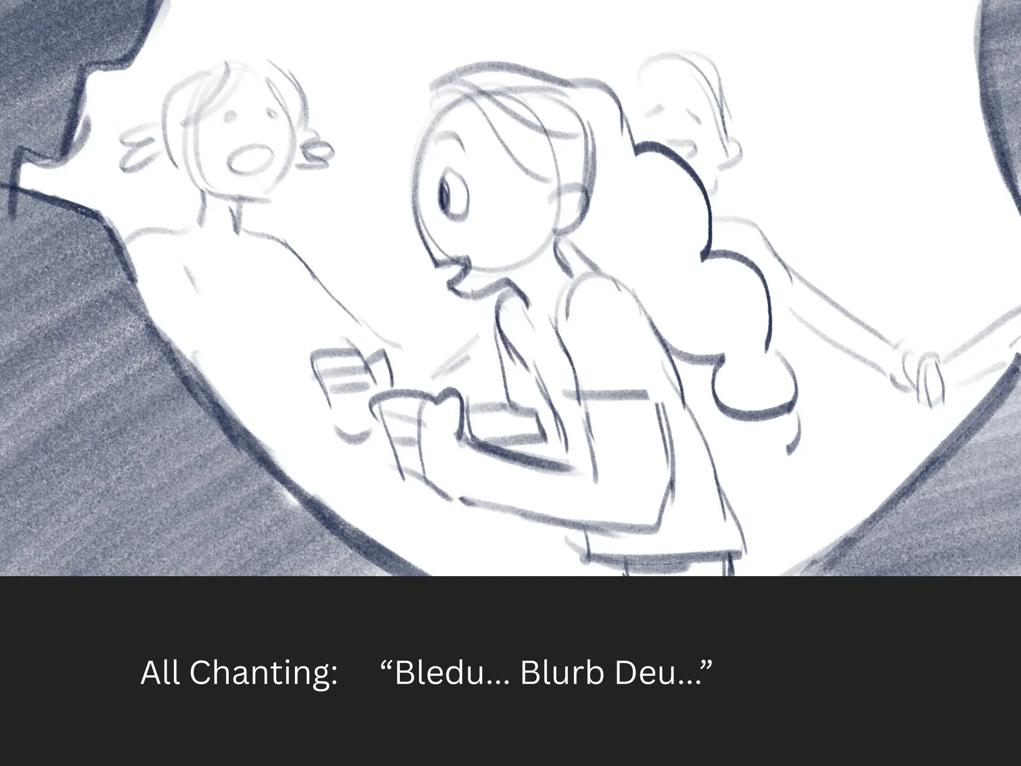 All Chanting: “Bledu... Blurb Deu...”
 
