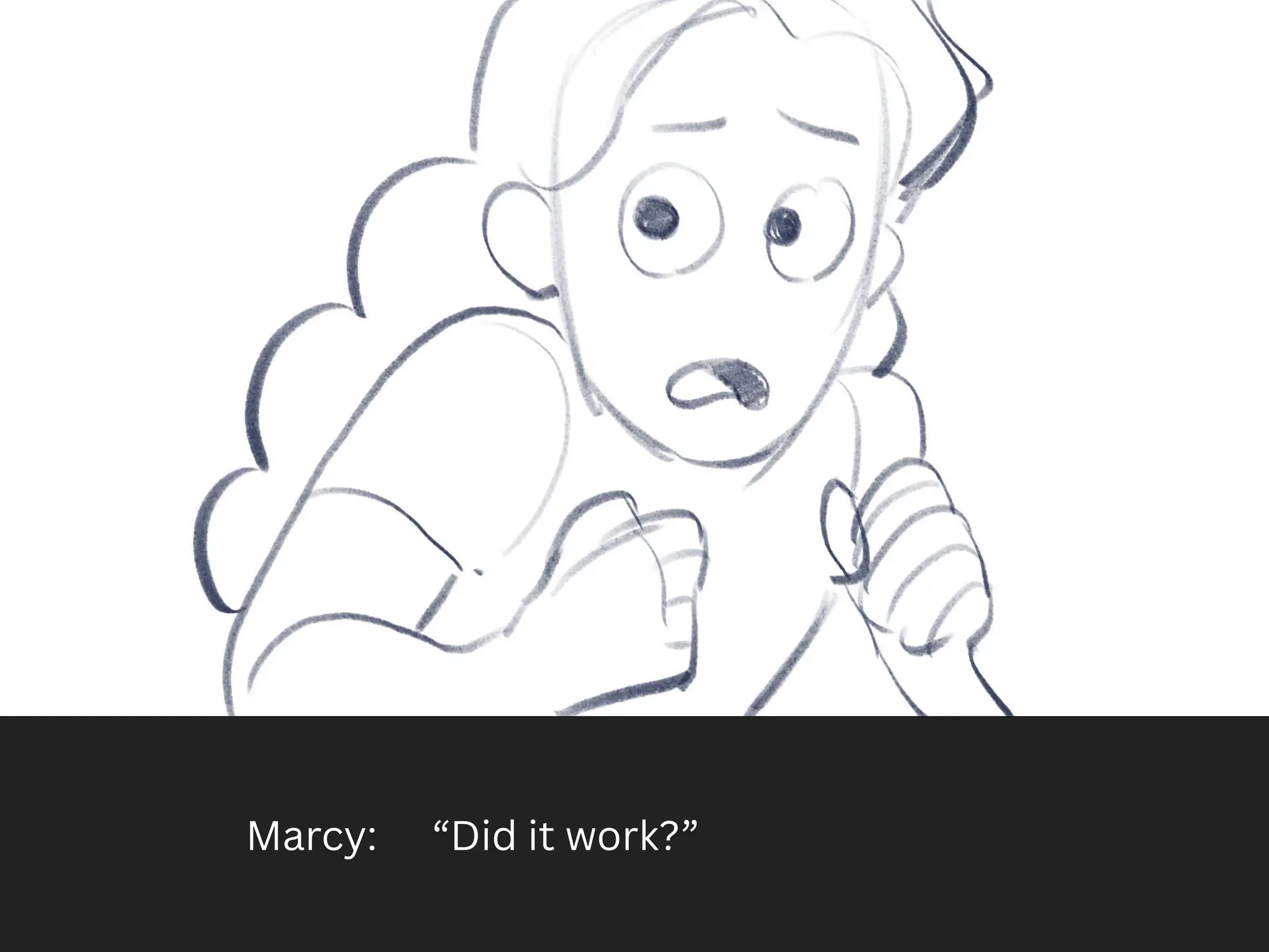 Marcy: “Did it work?”
 