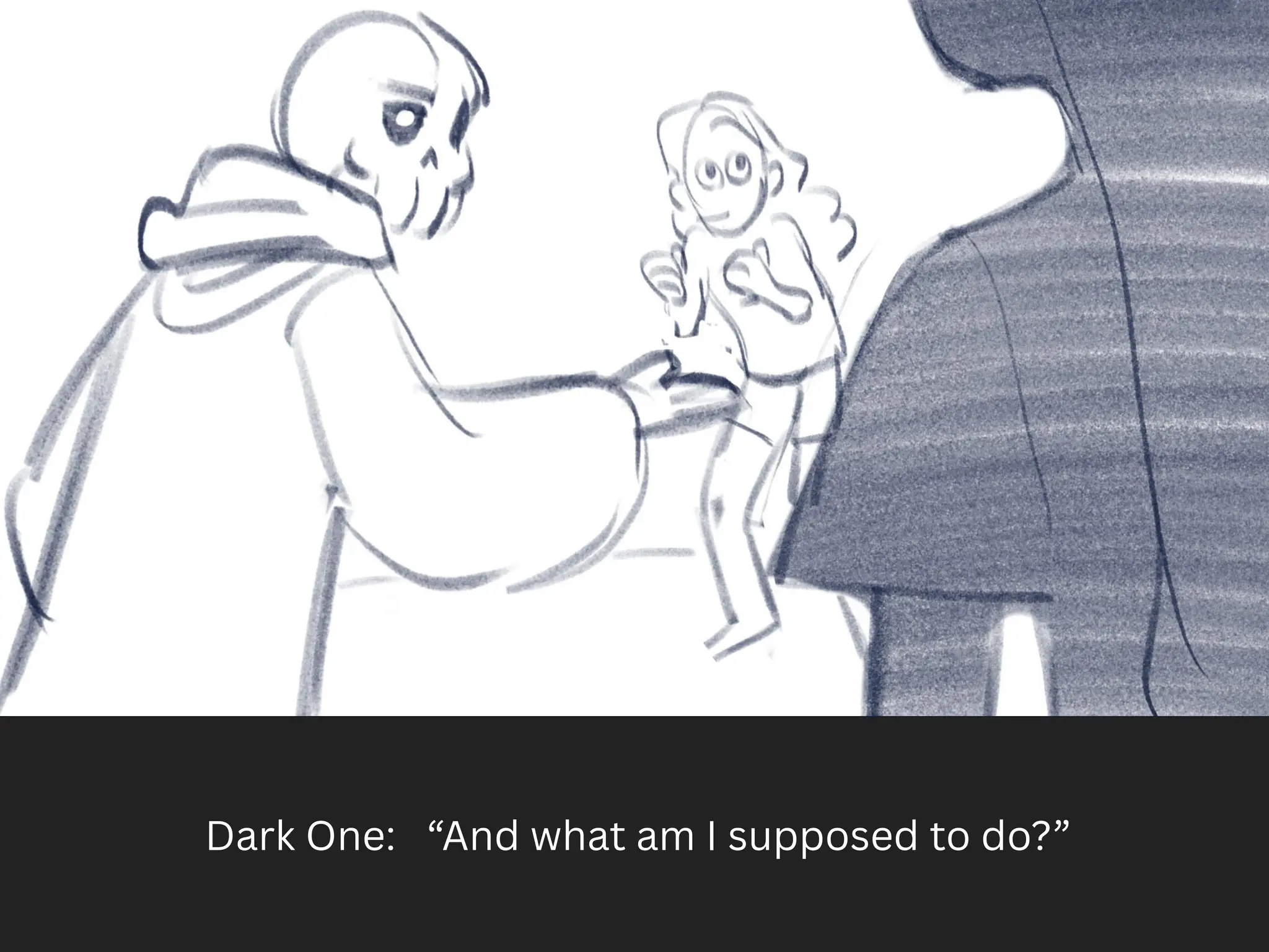 Dark One: “And what am I supposed to do?”
 