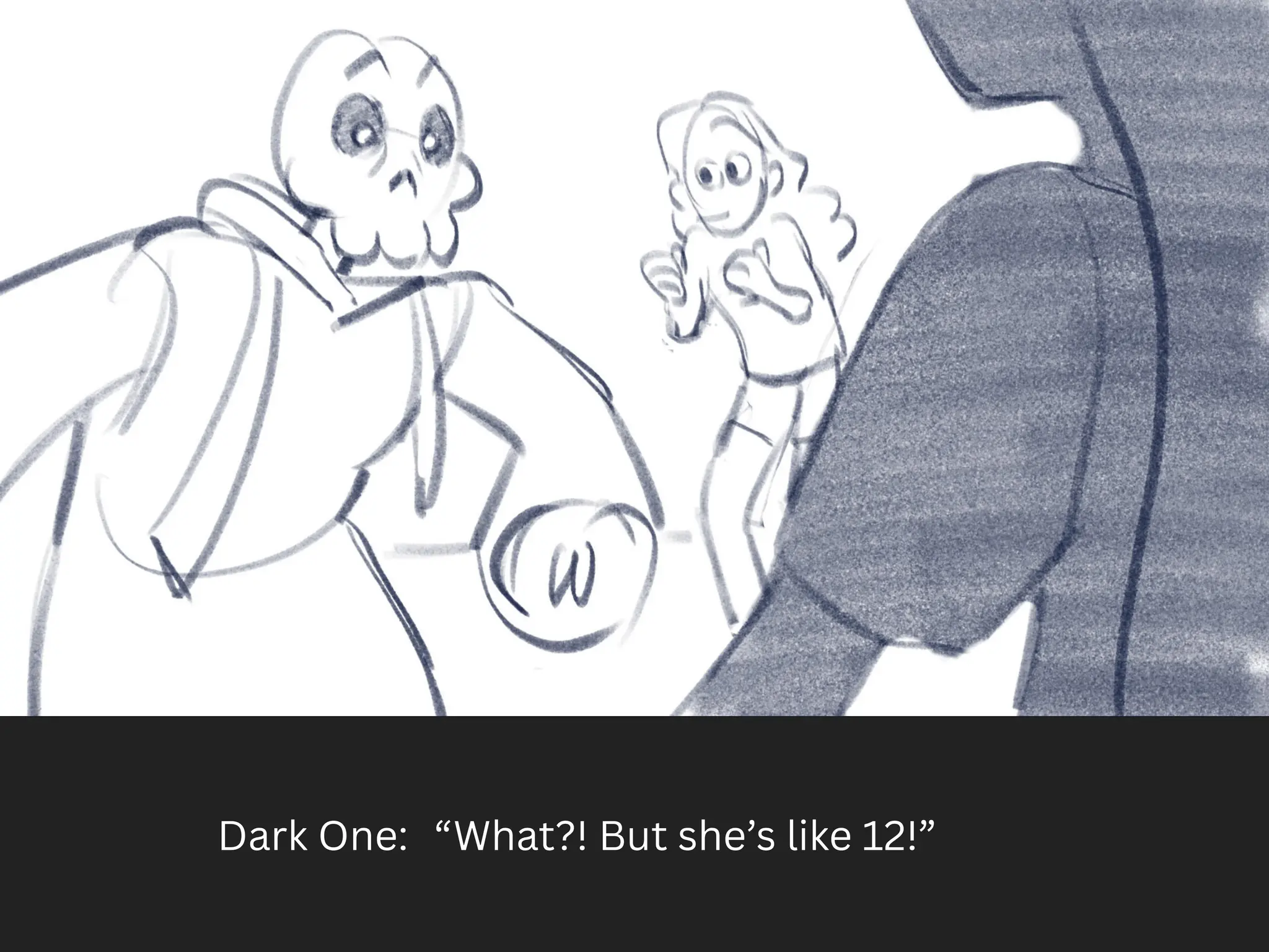 Dark One: “What?! But she’s like 12!”
 