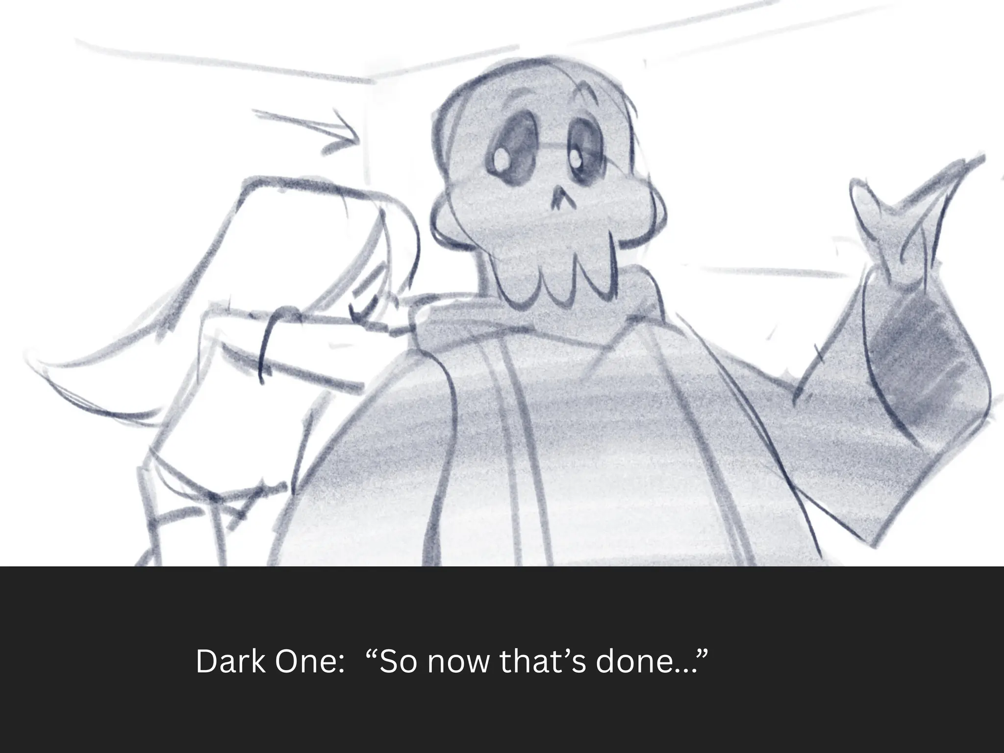Dark One: “So now that’s done...”
 