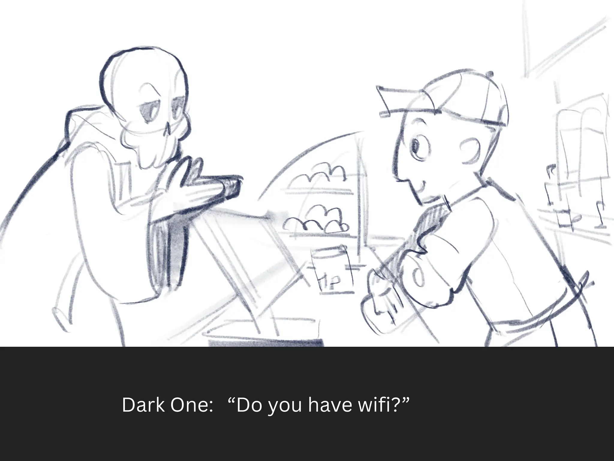 Dark One: “Do you have wifi?”
 